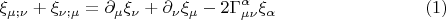 $$\xi_{\mu; \nu} + \xi_{\nu; \mu} = \partial_{\mu} \xi_{\nu} + \partial_{\nu} \xi_{\mu} - 2 \Gamma^{\alpha}_{\mu \nu} \xi_{\alpha} \eqno(1)$$