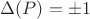 $\Delta(P)=\pm1$