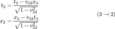 $$\begin{aligned}t_2 = \frac {t_3 - v_{32}x_3} {\sqrt{1-v_{32}^2}} \\ x_2 = \frac {x_3 - v_{32}t_3} {\sqrt{1-v_{32}^2}}\end{aligned} \eqno (3 \to 2)$$