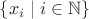 $\{x_i\mid i\in\mathbb{N}\}$ $\{x_i\mid i\in\mathbb{N}\}$