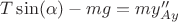 $T\sin(\alpha) - mg = my''_{Ay}$ $T\sin(\alpha) - mg = my''_{Ay}$