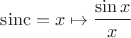 $\operatorname{sinc} = x\mapsto\dfrac{\sin x}x$