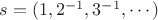 $s = (1,2^{-1},3^{-1},\cdots)$