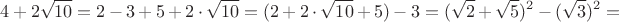 $${4+2\sqrt{10}}=2-3+5+2\cdot\sqrt{10}=(2+2\cdot\sqrt{10}+5)-3=(\sqrt2+\sqrt5)^2-(\sqrt3)^2=$$