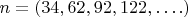 $n = (34, 62,92,122,&hellip;.)$