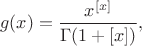 $$g(x) = \frac{x^{[x]}}{\Gamma(1+[x])},$$