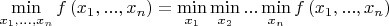 $\[\mathop {\min }\limits_{{x_1},...,{x_n}} f\left( {{x_1},...,{x_n}} \right) = \mathop {\min }\limits_{{x_1}} \mathop {\min }\limits_{{x_2}} ...\mathop {\min }\limits_{{x_n}} f\left( {{x_1},...,{x_n}} \right)\]$
