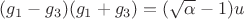 $(g_1 - g_3)(g_1 + g_3) = (\sqrt{\alpha} - 1)u$