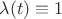 $\lambda(t)\equiv 1$