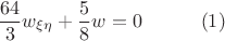 $$
\frac{64}{3}w_{\xi\eta}+\frac{5}{8}w=0\hspace{30pt}(1)
$$
