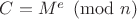 $C=M^{e}\pmod{n}$