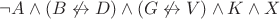 $\neg A\land (B \not\leftrightarrow D)\land (G \not\leftrightarrow V)\land K\land X$