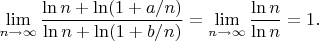 $\lim\limits_{n\to \infty} \dfrac{\ln n + \ln (1+a/n)}{\ln n + \ln (1+b/n)}=\lim\limits_{n\to \infty} \dfrac{\ln n}{\ln n}=1.$