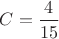 $C=\dfrac{4}{15}$