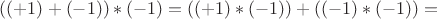$((+1)+(-1))*(-1)=((+1)*(-1))+((-1)*(-1))=$