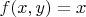 $f(x,y)=x$