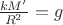 $\frac{kM'}{R^2} = g$