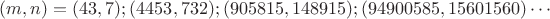 $(m,n)=(43,7);(4453,732);(905815,148915);(94900585,15601560)\cdots$