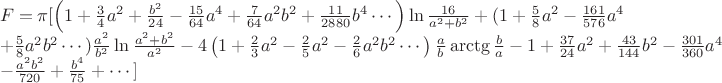 \begin{array}{l}
F=\pi [ \left ( 1+\frac{3}{4}a^{2}+\frac{b^{2}}{24}-\frac{15}{64}a^{4}+\frac{7}{64}a^{2}b^{2}+\frac{11}{2880}b^{4}\cdots \right )\ln\frac{16}{a^{2}+b^{2}}+(1+\frac{5}{8}a^{2}-\frac{161}{576}a^{4}\\
+\frac{5}{8}a^{2}b^{2}\cdots )\frac{a^{2}}{b^{2}}\ln\frac{a^{2}+b^{2}}{a^{2}}-4\left ( 1+\frac{2}{3}a^{2}-\frac{2}{5}a^{2}-\frac{2}{6}a^{2}b^{2}\cdots \right )\frac{a}{b}\arctg\frac{b}{a}-1+\frac{37}{24}a^{2}+\frac{43}{144}b^{2}-\frac{301}{360}a^{4}\\
-\frac{a^{2}b^{2}}{720}+\frac{b^{4}}{75}+\cdots ]
\end{array}
$