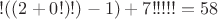 $!((2+0!)!)-1)+7!!!!!=58$