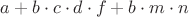 $ a+b\cdot c \cdot d \cdot f + b \cdot m \cdot n $