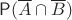 $\mathsf P(\overline A \cap \overline B)$