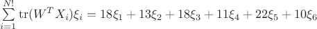$\sum\limits_{i=1}^{N!}\operatorname{tr}(W^TX_i)\xi_i = 18\xi_1 + 13\xi_2 + 18\xi_3 + 11\xi_4 + 22\xi_5 + 10\xi_6$