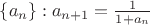 $\{a_n\}:a_{n+1}=\frac{1}{1+a_n}$