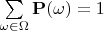 $\sum\limits_{\omega\in\Omega}\mathbf{P}(\omega)=1$