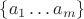 $\left\lbrace a_1\dots a_m \right\rbrace$