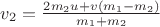 $v_2=\frac{2m_2 u + v(m_1-m_2)}{m_1 + m_2}$