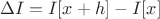 $$\Delta I=I[x+h]-I[x]$$