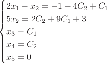 $$\begin{cases}
2x_1-x_2=-1-4C_2+C_1\\
5x_2=2C_2+9C_1+3\\
x_3=C_1\\
x_4=C_2\\
x_5=0\\
\end{cases}$$