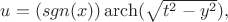 $u=(sgn(x))\operatorname{arch}(\sqrt{t^2-y^2}),$