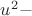 $u^2 -$