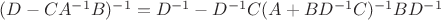 $(D-CA^{-1}B)^{-1}=D^{-1}-D^{-1}C(A+BD^{-1}C)^{-1}BD^{-1}$