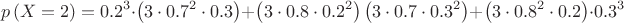 $$\[p\left( {X = 2} \right) = {0.2^3} \cdot \left( {3 \cdot {{0.7}^2} \cdot 0.3} \right) + \left( {3 \cdot 0.8 \cdot {{0.2}^2}} \right)\left( {3 \cdot 0.7 \cdot {{0.3}^2}} \right) + \left( {3 \cdot {{0.8}^2} \cdot 0.2} \right) \cdot {0.3^3}\]$$