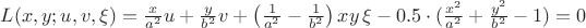 $L(x,y;u,v,\xi)=\frac{x}{a^2}u+\frac{y}{b^2}v+\left(\frac1{a^2}-\frac1{b^2}\right)xy\,\xi-0.5\cdot(\frac{x^2}{a^2}+ \frac{y^2}{b^2}-1) = 0