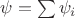 $\psi=\sum\psi_i$