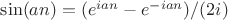 $\sin(an)=(e^{ian}-e^{-ian})/(2i)$