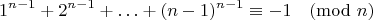 $$1^{n-1}+2^{n-1}+\ldots+(n-1)^{n-1} \equiv -1 \pmod{n}$$