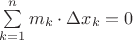 $\sum\limits_{k=1}^{n} m_k \cdot \Delta x_k = 0$