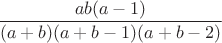 $\dfrac{ab(a-1)}{(a+b)(a+b-1)(a+b-2)}$