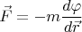 $$ \vec{F}=-m \frac{d \varphi}{d \vec{r}} $$
