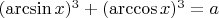 $(\arcsin x)^3 + (\arccos x)^3 = a$