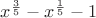 $x^\frac{3}{5}-x^\frac{1}{5}-1$