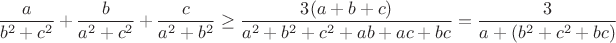 $$\frac{a}{b^2+c^2}+\frac{b}{a^2+c^2}+\frac{c}{a^2+b^2}\ge\frac{3(a+b+c)}{a^2+b^2+c^2+ab+ac+bc}=\frac{3}{a+(b^2+c^2+bc)}$$
