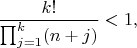 $$
\dfrac{k!}{\prod_{j=1}^k(n+j)}<1,
$$