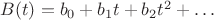 $B(t)=b_0+b_1t+b_2t^2+\ldots$