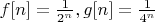 $f[n]=\frac 1{2^n}, g[n]=\frac 1{4^n}$